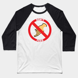 Don't feed Baseball T-Shirt